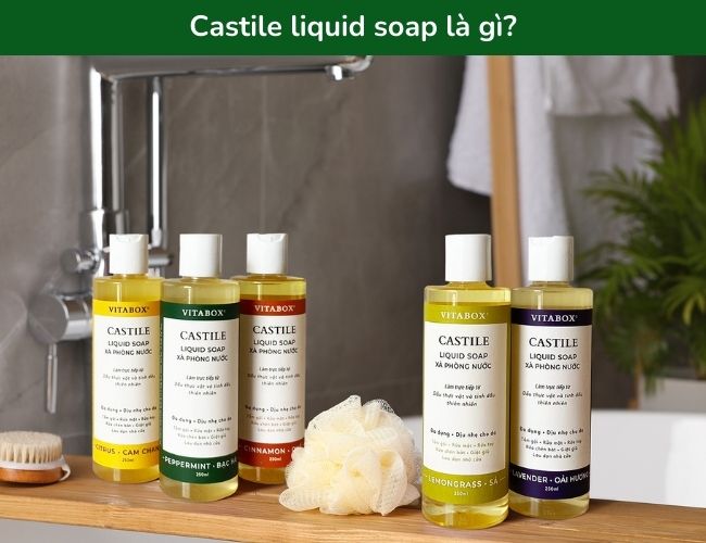 Castile liquid soap là xà phòng thiên nhiên được làm từ chất béo và kiềm