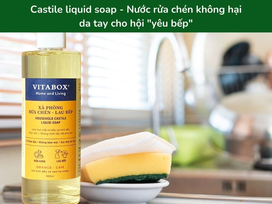 Castile Liquid Soap – Nước Rửa Chén Không Hại Da Tay Cho Hội “Yêu Bếp”